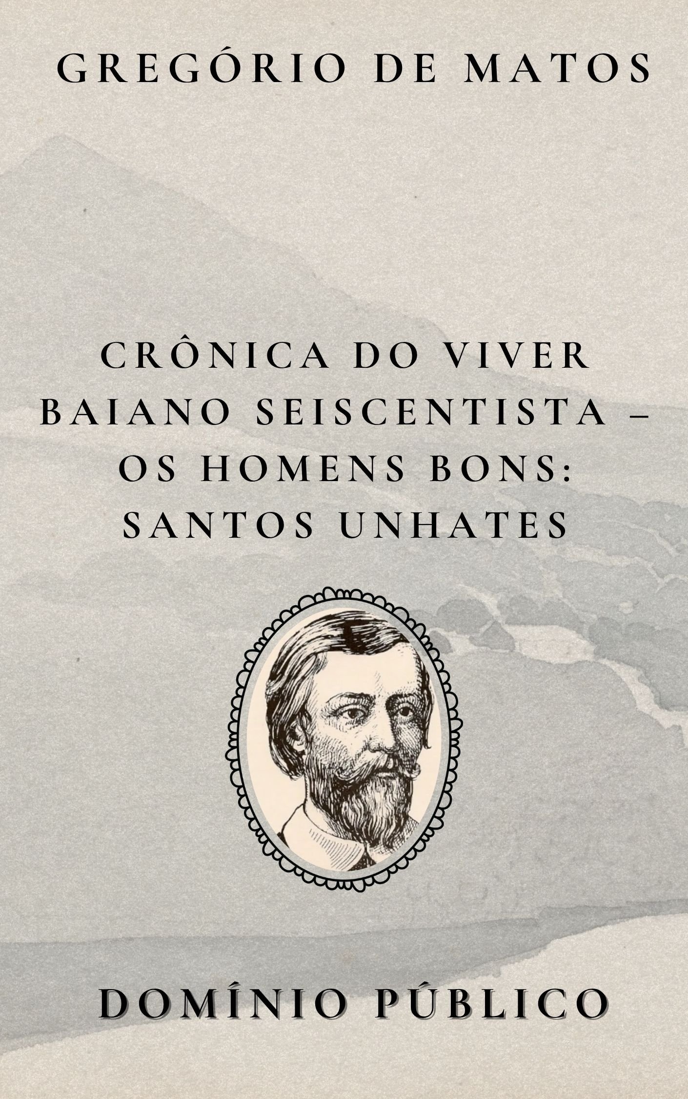 Crônica do Viver Baiano Seiscentista – Os Homens Bons: Santos Unhates