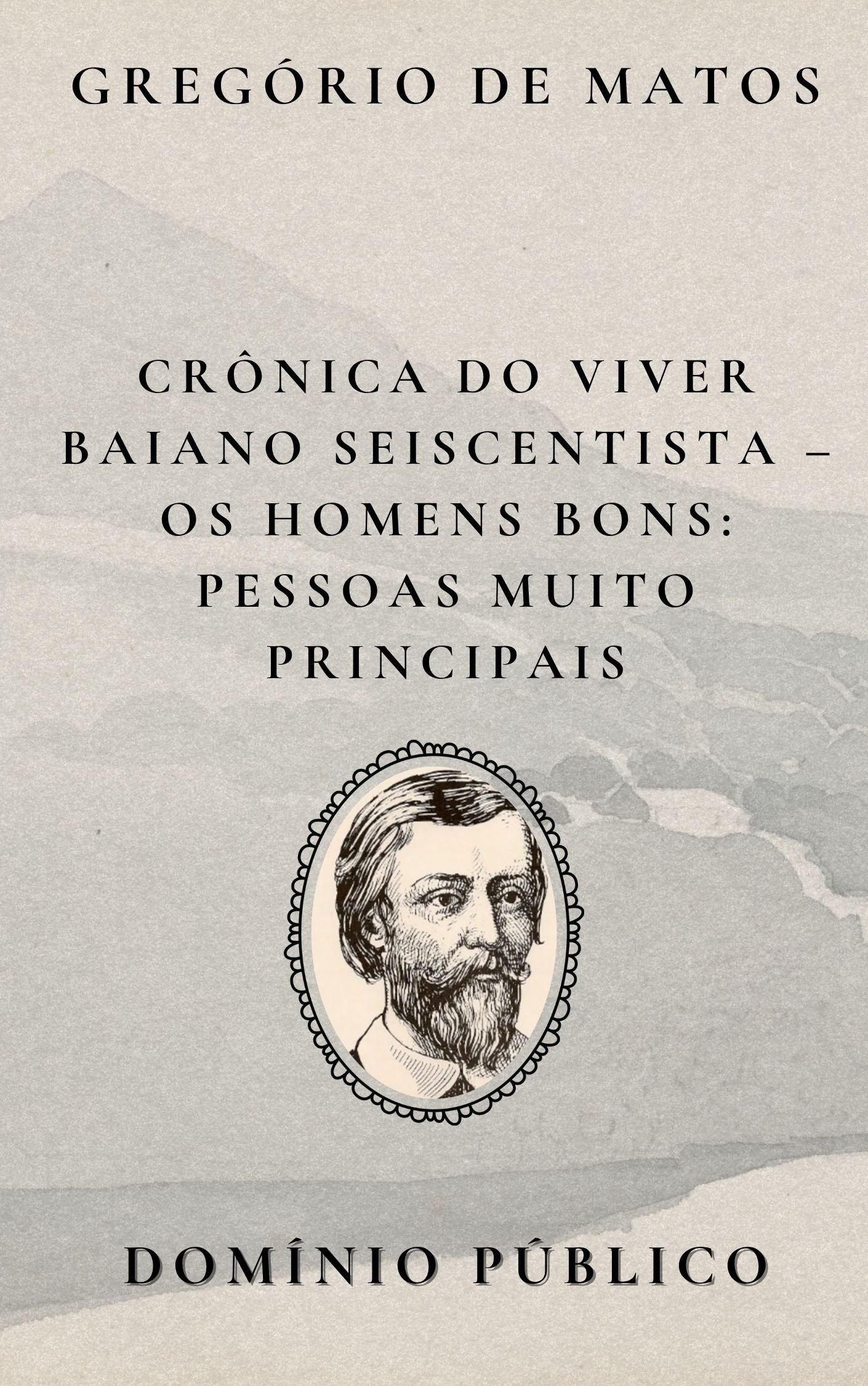 Crônica do Viver Baiano Seiscentista – Os Homens Bons: Pessoas Muito Principais