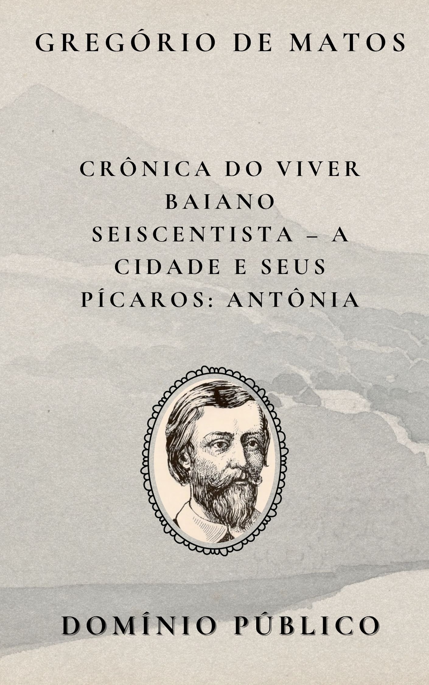 Crônica do Viver Baiano Seiscentista – A Cidade e Seus Pícaros: Antônia