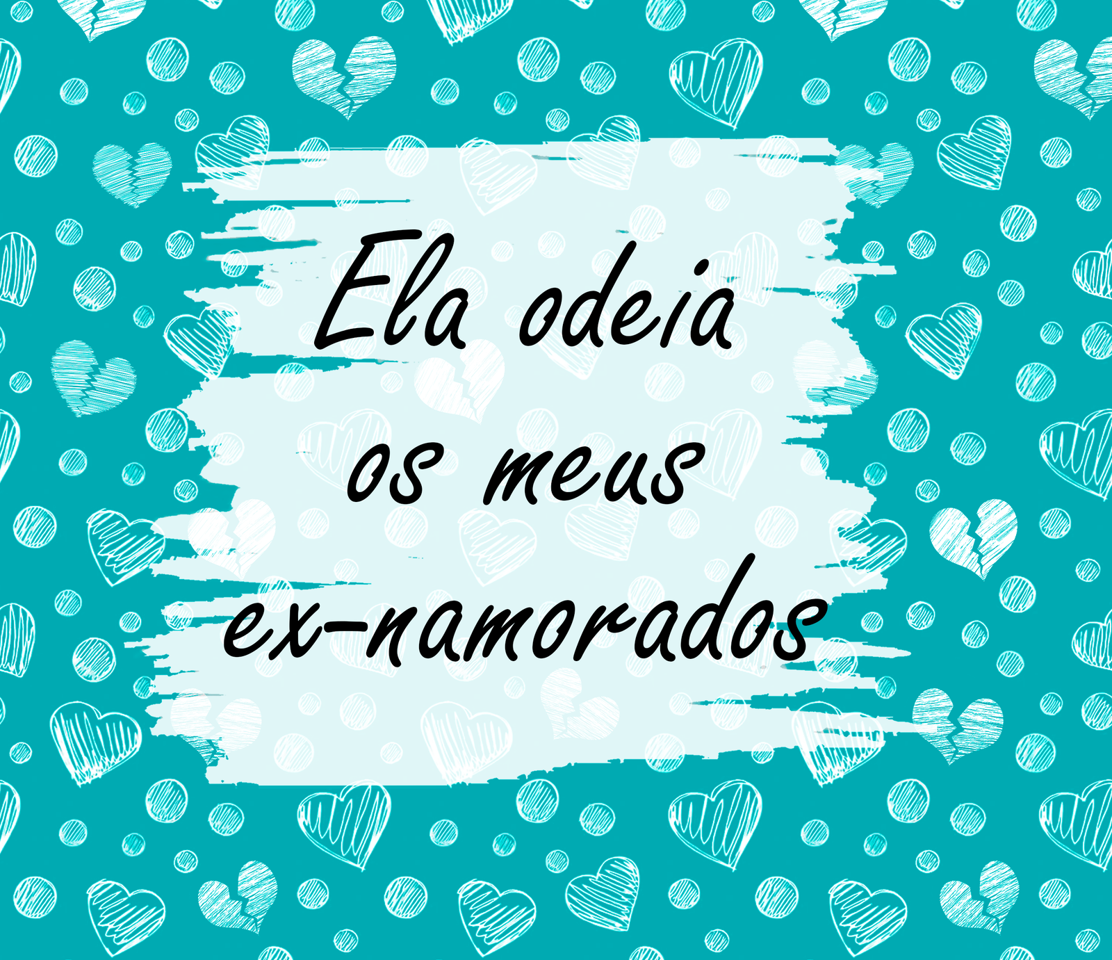 Comunidade · Ela odeia meus ex-namorados
